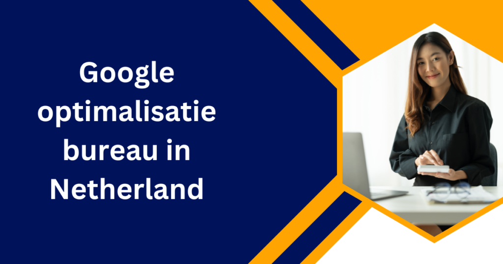 Google optimalisatie bureau in Netherland